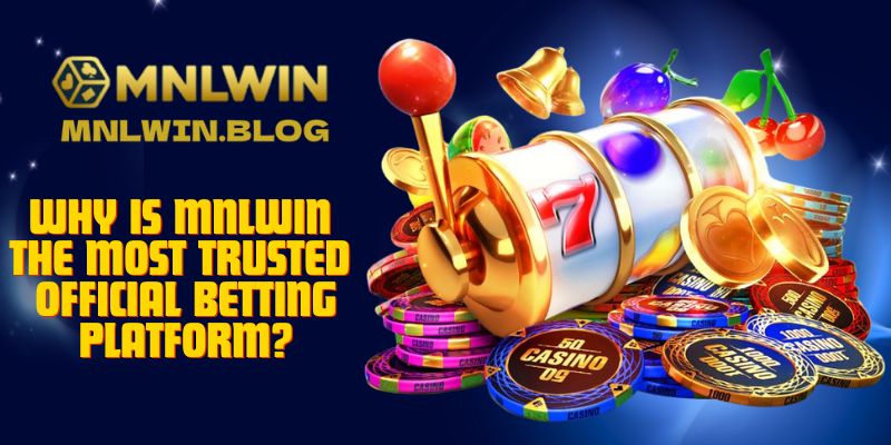 MNLWIN – The Official, Trusted, and Diverse Betting Platform for Players 1 Why Is MNLWIN the Most Trusted Official Betting Platform?